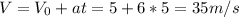 V=V_0+at=5+6*5=35m/s