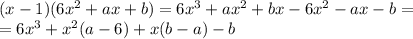 (x-1)(6x^2+ax+b)=6x^3+ax^2+bx-6x^2-ax-b= \\=6x^3+x^2(a-6)+x(b-a)-b