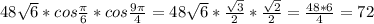 48 \sqrt{6} *cos \frac{ \pi }{6} *cos \frac{9 \pi }{4} =48 \sqrt{6} * \frac{ \sqrt{3} }{2} * \frac{ \sqrt{2} }{2} = \frac{48*6}{4} =72