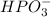 HPO_{3}^{-}