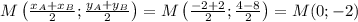 M\left(\frac{x_A+x_B}{2};\frac{y_A+y_B}{2}\right)=M\left(\frac{-2+2}{2};\frac{4-8}{2}\right)=M(0;-2)