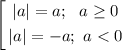 \displaystyle\left[\begin{gathered} |a|=a;~~a\geq 0\\|a|=-a;~a