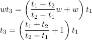 wt_3=\left(\dfrac{t_1+t_2}{t_2-t_1} w+w\right)t_1&#10;\\\&#10;t_3=\left(\dfrac{t_1+t_2}{t_2-t_1} +1\right)t_1