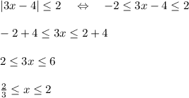 |3x-4|\leq 2\; \; \; \; \Leftrightarrow \quad -2\leq 3x-4\leq 2\\\\-2+4\leq 3x\leq 2+4\\\\2\leq 3x\leq 6\\\\\frac{2}{3}\leq x\leq 2