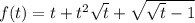 f(t)=t+t^2 \sqrt{t} + \sqrt{ \sqrt{t} -1}