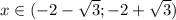 x \in (-2-\sqrt{3};-2+\sqrt{3})