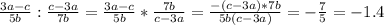 \frac{3a-c}{5b}: \frac{c-3a}{7b} = \frac{3a-c}{5b}* \frac{7b}{c-3a} = &#10; \frac{-(c-3a)*7b}{5b(c-3a)} = - \frac{7}{5} = -1.4