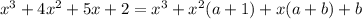 x^3+4x^2+5x+2=x^3+x^2(a+1)+x(a+b)+b