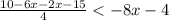 \frac{10-6x-2x-15}{4} < -8x-4