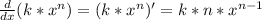 \frac{d}{dx}(k*x^n) = (k*x^n)' = k*n*x^{n-1}