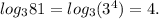 log_{3}81 = log_3 (3^{4}) =4.&#10;