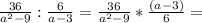 \frac{36}{ a^{2}-9 } : \frac{6}{a-3} = \frac{36}{ a^{2}-9 }* \frac{(a-3)}{6} =