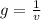 g = \frac{1}{v}