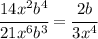 \cfrac{14x^2b^4}{21x^6b^3}= \cfrac{2b}{3x^4}