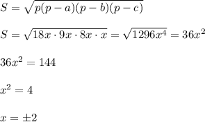 S= \sqrt{p(p-a)(p-b)(p-c)}\\\\S= \sqrt{18x\cdot 9x\cdot 8x\cdot x}=\sqrt{1296x^4}=36x^2\\\\36x^2=144\\\\x^2=4\\\\x=\pm 2