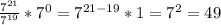 \frac{7^{21} }{7^{19} } *7^{0} =7^{21-19} *1=7^{2} =49