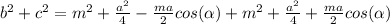 b^2 + c^2 = m^2 + \frac{a^2}{4} - \frac{ma}{2} cos( \alpha ) + m^2 + \frac{a^2}{4} + \frac{ma}{2} cos( \alpha )