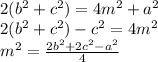 2(b^2 + c^2) = 4m^2 + a^2 \\ 2(b^2 + c^2) - c^2 = 4m^2 \\ m^2 = \frac{2b^2 + 2c^2 - a^2}{4}