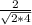 \frac{2}{ \sqrt{2*4} }