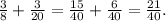 \frac{3}{8} + \frac{3}{20} = \frac{15}{40} + \frac{6}{40} = \frac{21}{40}.