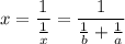 \displaystyle x = \frac{1}{ \frac{1}{x} } = \frac{1}{\frac{1}{b} + \frac{1}{a}}