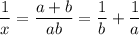 \displaystyle \frac{1}{x} = \frac{a+b}{ab} = \frac{1}{b} + \frac{1}{a}