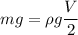 mg=\rho g\dfrac{V}{2}