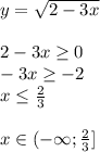 y=\sqrt{2-3x}\\\\&#10;2-3x \geq 0\\&#10;-3x \geq -2\\&#10;x \leq \frac{2}{3}\\\\&#10;x \in (-\infty;\frac{2}{3}]