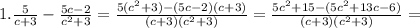 1.\frac{5}{c+3} - \frac{5c-2}{ c^{2}+3 }=\frac{5(c^2+3)-(5c-2)(c+3)}{(c+3)(c^2+3)}=\frac{5c^2+15-(5c^2+13c-6)}{(c+3)(c^2+3)}=