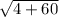 \sqrt{4+60}