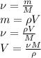 \nu= \frac{m}{M} \\ m=\rho{V} \\ \nu= \frac{\rho{V}}{M} \\ V= \frac{\nu{M}}{\rho}