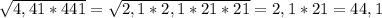 \sqrt{4,41*441} = \sqrt{2,1*2,1*21*21} = 2,1 * 21 = 44,1