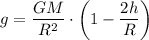 g=\dfrac{GM}{R^2}\cdot\left(1-\dfrac {2h}R\right)