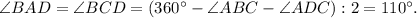 \angle BAD = \angle BCD = (360^{\circ} - \angle ABC - \angle ADC):2=110^{\circ}.