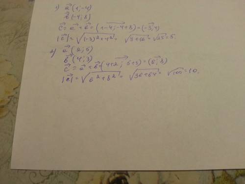 Даны векторы: 1) a(1; -4), b(-4; 8); 2) a(2; 5), b(4; 3), найдите лину вектора c, равного сумме вект