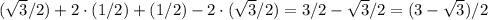 (\sqrt{3}/2)+2 \cdot (1/2) + (1/2) - 2 \cdot (\sqrt{3}/2) = 3/2 - \sqrt{3}/2 = (3 - \sqrt{3})/2