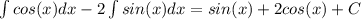 \int{cos(x)} dx - 2 \int{sin(x)} dx = sin(x) + 2 cos(x) + C