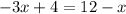 -3x+4=12-x