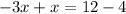 -3x+x=12-4