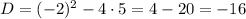 D = (-2)^2 - 4\cdot 5 = 4 - 20 = -16