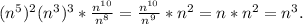 {(n^{5})^{2}}{(n^{3})^{3} } *\frac{n^{10} }{n^{8} } =\frac{n^{10} }{n^{9} } *n^{2} =n*n^{2} =n^{3} .