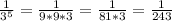 \frac{1}{3^{5}}= \frac{1}{9*9*3}= \frac{1}{81*3}= \frac{1}{243}