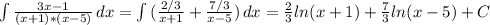 \int\limits { \frac{3x-1}{(x+1)*(x-5)}} \, dx= \int\limits { (\frac{2/3}{x+1}+ \frac{7/3}{x-5}}) \, dx = \frac{2}{3}ln(x+1)+ \frac{7}{3}ln(x-5)+C