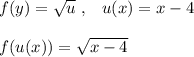 f(y)=\sqrt{u}\; ,\; \; \; u(x)=x-4\\\\f(u(x))=\sqrt{x-4}