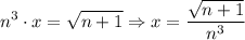 $n^3\cdot x= \sqrt{n+1}\Rightarrow x= \frac{\sqrt{n+1} }{n^3}