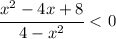 \cfrac{x^2-4x+8}{4-x^2} \ \textless \ 0