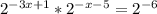 2 ^{-3x+1}* 2 ^{-x-5}= 2^{-6}