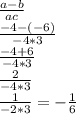 \frac {a-b}{ac} \\ \frac {-4-(-6)}{-4*3} \\ \frac{-4+6}{-4*3} \\ \frac {2}{-4*3} \\ \frac {1}{-2*3} = -\frac {1}{6}