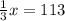 \frac{1}{3}x=113