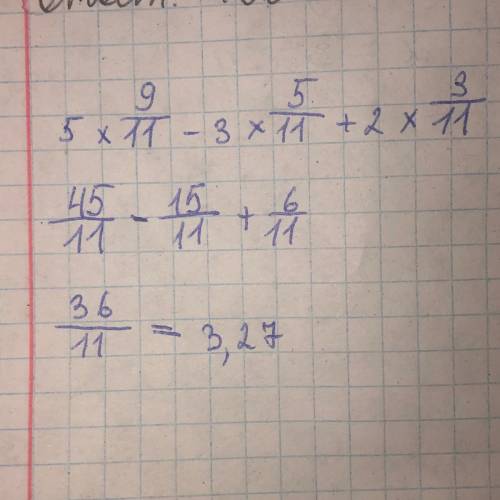 5 \times\frac{9}{11} - 3 \times \frac{5}{11} + 2 \times \frac{3}{11} 